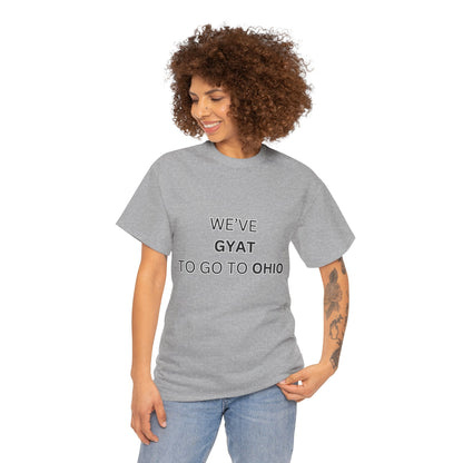 'We've Gyat to go to Ohio' Tee