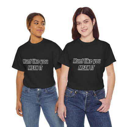 'Munt like you mean it' Tee