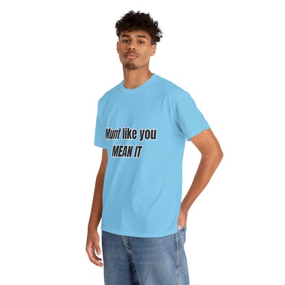 'Munt like you mean it' Tee