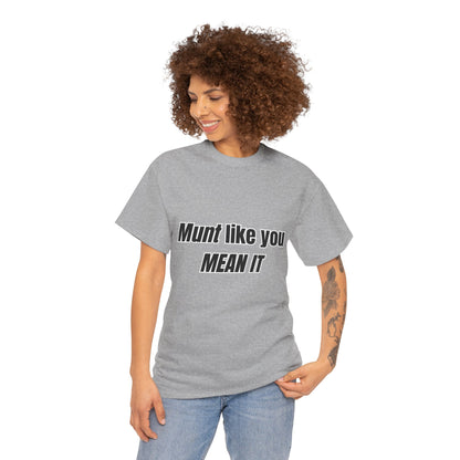 'Munt like you mean it' Tee