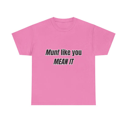 'Munt like you mean it' Tee