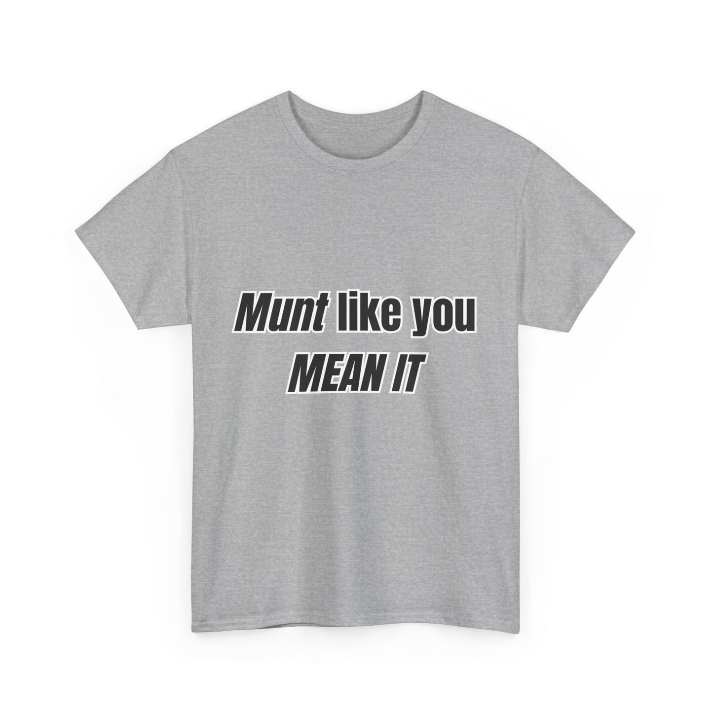 'Munt like you mean it' Tee