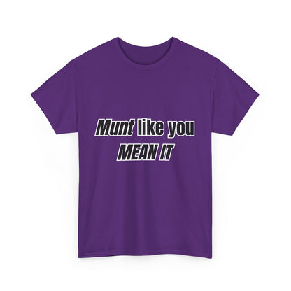 'Munt like you mean it' Tee