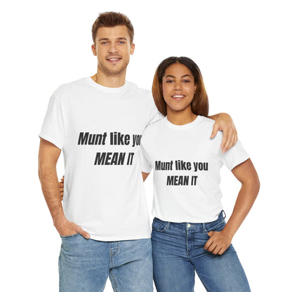 'Munt like you mean it' Tee