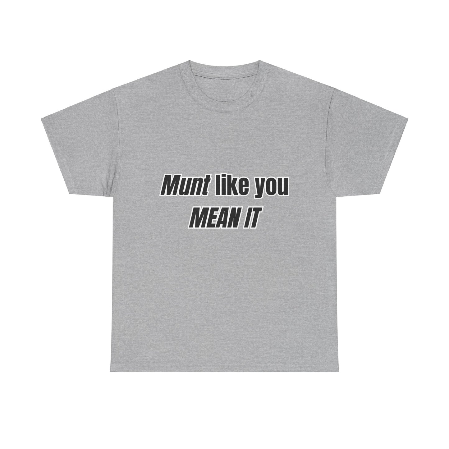 'Munt like you mean it' Tee