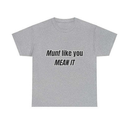 'Munt like you mean it' Tee