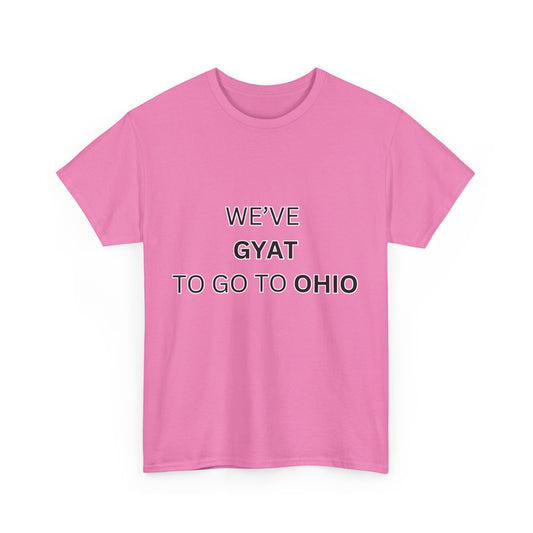 'We've Gyat to go to Ohio' Tee