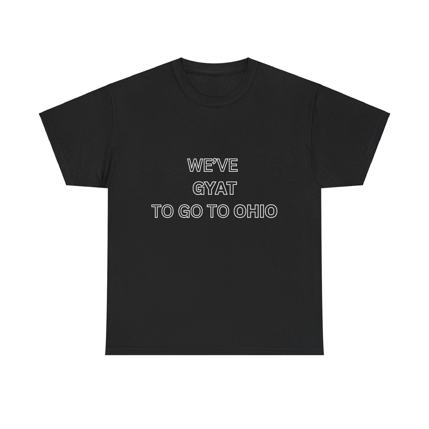 'We've Gyat to go to Ohio' Tee