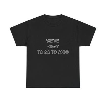 'We've Gyat to go to Ohio' Tee