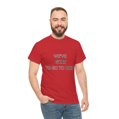 'We've Gyat to go to Ohio' Tee