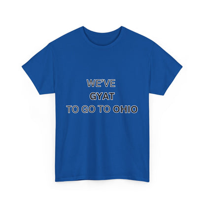 'We've Gyat to go to Ohio' Tee