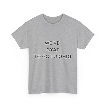 'We've Gyat to go to Ohio' Tee