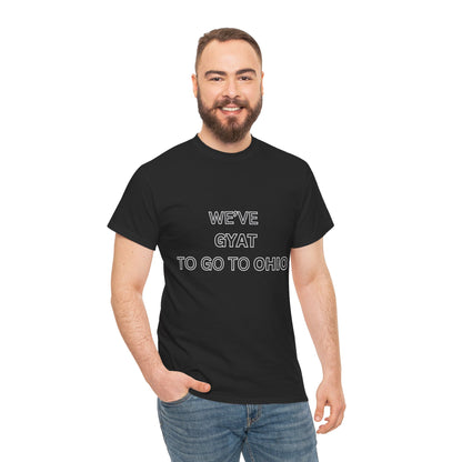 'We've Gyat to go to Ohio' Tee