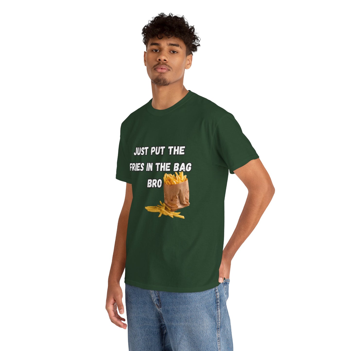 "Just put the fries in the bag bro" Tee