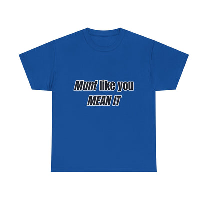 'Munt like you mean it' Tee