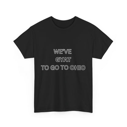 'We've Gyat to go to Ohio' Tee