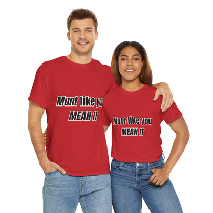 'Munt like you mean it' Tee