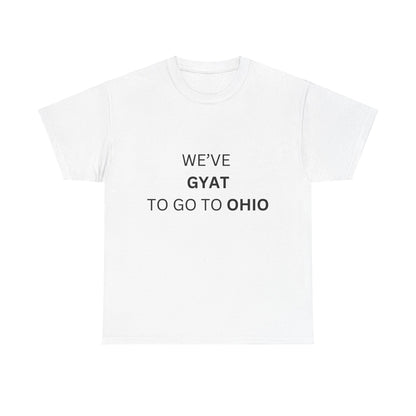 'We've Gyat to go to Ohio' Tee