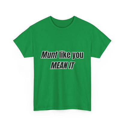 'Munt like you mean it' Tee