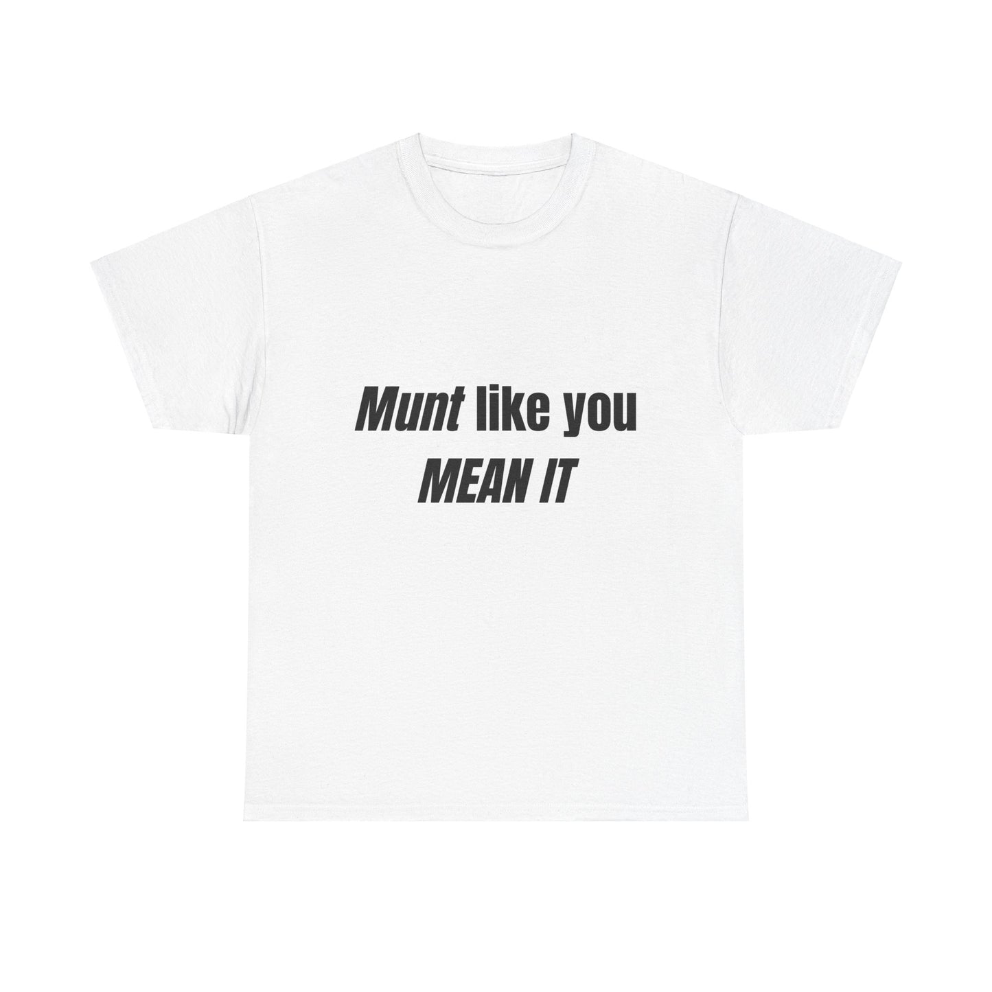 'Munt like you mean it' Tee