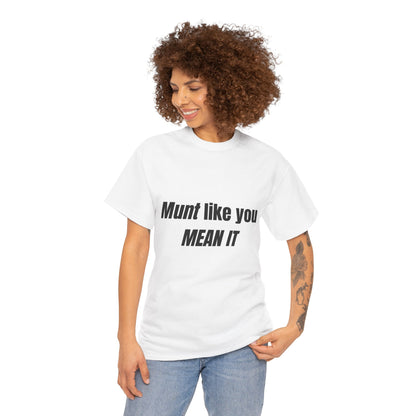 'Munt like you mean it' Tee