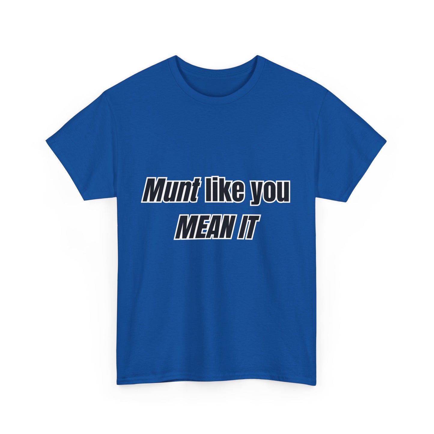 'Munt like you mean it' Tee