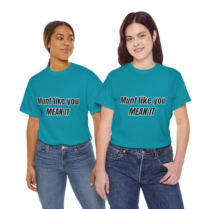 'Munt like you mean it' Tee