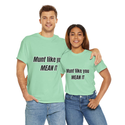 'Munt like you mean it' Tee