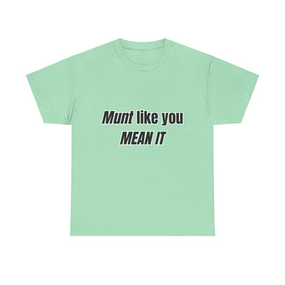 'Munt like you mean it' Tee