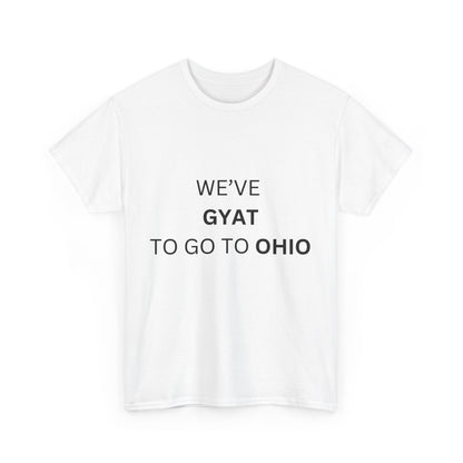 'We've Gyat to go to Ohio' Tee