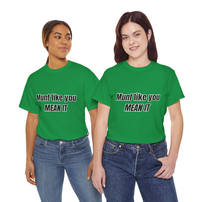 'Munt like you mean it' Tee