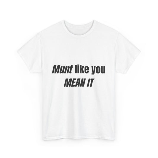 'Munt like you mean it' Tee