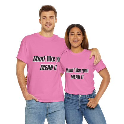 'Munt like you mean it' Tee