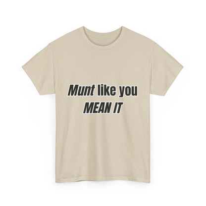 'Munt like you mean it' Tee