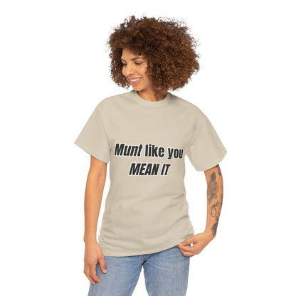 'Munt like you mean it' Tee