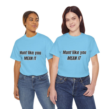 'Munt like you mean it' Tee