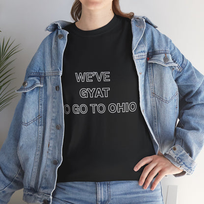 'We've Gyat to go to Ohio' Tee